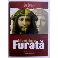 IDENTITATE FURATA - MISTERELE UNUI COD SI CONSPIRATIA MILENIULUI de PETER JONES , 2006