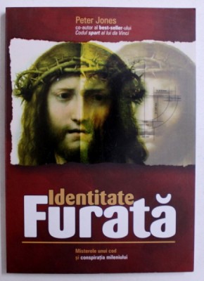 IDENTITATE FURATA - MISTERELE UNUI COD SI CONSPIRATIA MILENIULUI de PETER JONES , 2006 foto