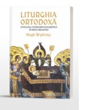 Liturghia ortodoxa. Evolutia Liturghiei euharistice in ritul bizantin - Mihai Raduca, Hugh Wybrew