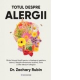 Totul despre alergii. Ghidul intregii familii pentru a intelege si gestiona astmul, alergiile alimentare, eczema, rinita si alte afectiuni alergice -