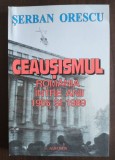 Șerban Orescu - Ceaușismul: Rom&acirc;nia &icirc;ntre anii 1965 și 1989