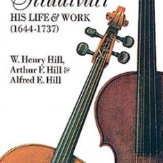 Antonio Stradivari: His Life and Work