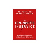The Ten-Minute Inservice: 40 Quick Training Sessions That Build Teacher Effectiveness
