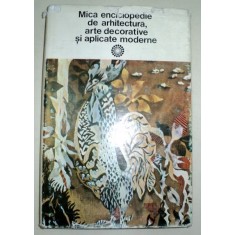 MICA ENCICLOPEDIE DE ARHITECTURA,ARTE DECORATIVE SI APLICATII MODERNE - PAUL CONSTANTIN 1977