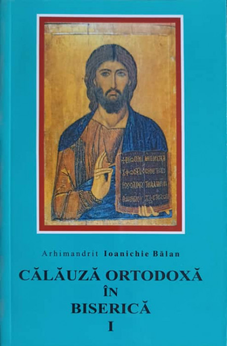 CALAUZA ORTODOXA IN BISERICA VOL.1-PARINTELE IOANICHIE BALAN