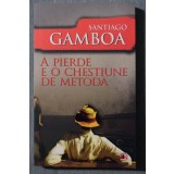 Santiago Gamboa - A pierde e o chestiune de metodă