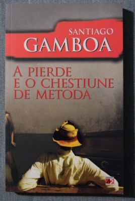 Santiago Gamboa - A pierde e o chestiune de metodă foto