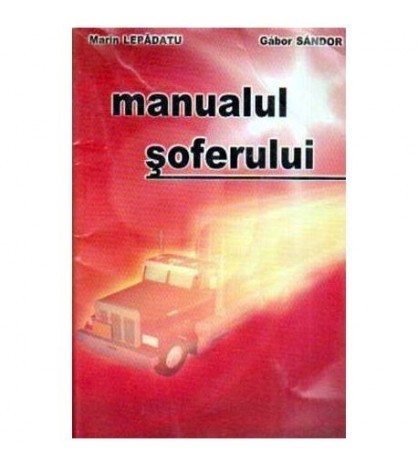 M. Lepadatu, G. Sandor - Manualul soferului - 106215