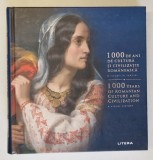 1000 DE ANI DE CULTURA SI CIVILIZATIE ROMANEASCA , O ISTORIE IN IMAGINI , text de GEORGETA FILITTI si DORIN MATEI , 2024 * EDITIE BILINGVA