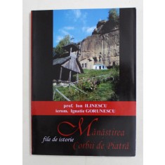 MANASTIREA CORBII DE PIATRA - FILE DE ISTORIE de ION ILINESCU si IGNATIE GORUNESCU , 2009