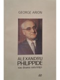 George Arion - Alexandru Philippide sau drama unicitatii (Editia: 2001)