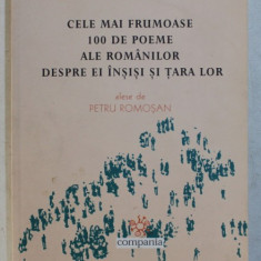 CELE MAI FRUMOASE 100 DE POEME ALE ROMANILOR DESPRE EI INSISI SI TARA LOR alese de PETRU ROMOSAN , 2004