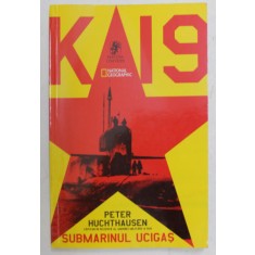K- 19 SUBMARINUL UCIGAS - ISTORIA SECRETA A SUBMARINULUI NUCLEAR SOVIETIC de PETER HUCHTHAUSEN , 2002