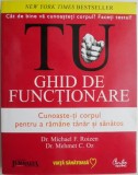 Tu. Ghid de functionare. Cunoaste-ti corpul pentru a ramane tanar si sanatos &ndash; Michael F. Roizen, Mehmet C. Oz