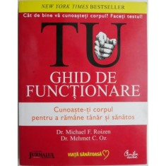 Tu. Ghid de functionare. Cunoaste-ti corpul pentru a ramane tanar si sanatos &ndash; Michael F. Roizen, Mehmet C. Oz
