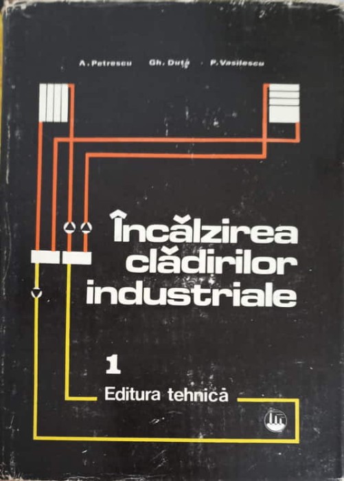 INCALZIREA CLADIRILOR INDUSTRIALE VOL.1-A. PETRESCU, GH. DUTA, P. VASILESCU