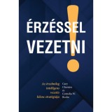 &Eacute;rz&eacute;ssel vezetni - Az &eacute;rzelmileg intelligens vezet&eacute;s kilenc strat&eacute;gi&aacute;ja - Cornelia W. Roche