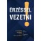 &Eacute;rz&eacute;ssel vezetni - Az &eacute;rzelmileg intelligens vezet&eacute;s kilenc strat&eacute;gi&aacute;ja - Cornelia W. Roche