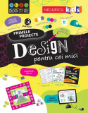 Primele proiecte. Design pentru cei mici - Paperback brosat - Alice James, Tom Mumbray - Niculescu
