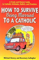 How to Survive Being Married to a Cathol: A Frank and Honest Guide to Catholic Attitudes, Beliefs, and Practices foto