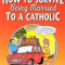 How to Survive Being Married to a Cathol: A Frank and Honest Guide to Catholic Attitudes, Beliefs, and Practices