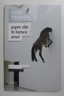 SAPTE ZILE IN LUMEA ARTEI de SARAH THORNTON , 2018 foto