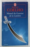 MANUEL DU GUERRIER DE LA LUMIERE par PAULO COELHO , 1998 * TEXT IN LIMBA FRANCEZA