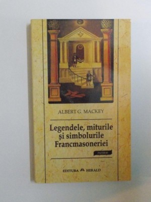 LEGENDELE , MITURILE SI SIMBOLURILE FRANCMASONERIEI de ALBERT G. MACKEY , 2005 foto