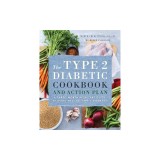 The Type 2 Diabetic Cookbook &amp; Action Plan: A Three-Month Kickstart Guide for Living Well with Type 2 Diabetes