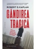 Gandirea tragica. Frica, destin si povara puterii/Robert D. Kaplan