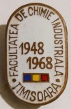 INSIGNA FACULTATEA DE CHIMIE INDUSTRIALA DIN TIMISOARA 1948 1968 EDUCATIE INVATAMANT ( CITITI DESCRIEREA -ENUNTUL )