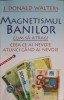 MAGNETISMUL BANILOR. CUM SA ATRAGI CEEA CE AI NEVOIE ATUNCI CAND AI NEVOIE-J. DONALD WALTERS-219246