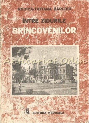 Intre Zidurile Brincovenilor - Rodica-Tatiana Barloiu foto