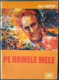 JON CEPOI - PE URMELE MELE (pref.GRIGORE VIERU/CHISINAU 2007/DEDICATIE-AUTOGRAF)