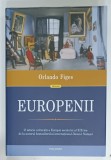 EUROPENII de ORLANDO FIGES , O ISTORIE CULTURALA A EUROPEI SECOLULUI AL XIX - LEA ...., 2021 * EDITIE CARTONATA