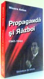 PROPAGANDA SI RAZBOI - CAMPANIA DIN EST 1941 - 1944 de MIOARA ANTON , 2007 *INTENS SUBLINIATA