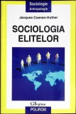 SOCIOLOGIA ELITELOR - JACQUES COENEN-HUTHER | Carte Sociologie POLIROM 2007 | 222 pag | Foarte buna | 13x19x1 cm