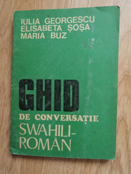 Ghid de conversatie swahili-roman - Elisabeta Sosa, Iulia Georgescu, 1982