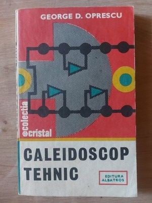 Caleidoscop tehnic- George D. Oprescu foto