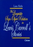 Cumpara ieftin The Linguistic Sign-Object Relation in Lewis Carroll's Stories - 2006 - Liana Muthu (@N20)