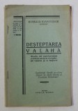 DESTEPTAREA VALAHA , STUDIU DE PSICHANALAIZA POLITICA ASUPRA CONSTIINTEI VALAHE SI A NATIUNII de ROMULUS IOAN FODOR , 1935 *DEDICATIE