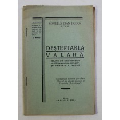 DESTEPTAREA VALAHA , STUDIU DE PSICHANALAIZA POLITICA ASUPRA CONSTIINTEI VALAHE SI A NATIUNII de ROMULUS IOAN FODOR , 1935 *DEDICATIE
