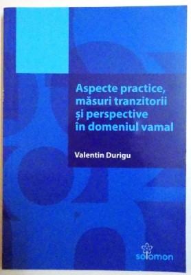 ASPECTE PRACTICE , MASURI TRANZITORII SI PERSPECTIVE IN DOMENIUL VAMAL , 2016 foto