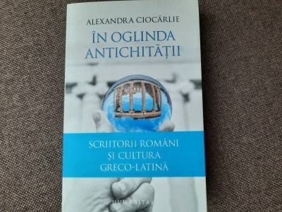 Alexandra Ciocarlie - In oglinda antichitatii foto
