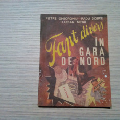 FAPT DIVERS IN GARA DE NORD - Radu Dobre (autograf), P. Gheorghiu -1992, 110 p.