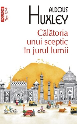 Calatoria Unui Sceptic, Aldous Huxley - Editura Polirom foto