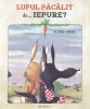 Lupul Pacalit De Iepure, Olivier Chene - Editura Bookzone