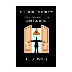 The Open Conspiracy: What Are We to Do with Our Lives?