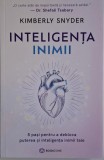 Inteligenta inimii. 5 pasi pentru a debloca puterea si inteligenta inimii tale &ndash; Kimberly Snyder