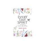 Every Day Spirit: A Daybook of Wisdom, Joy and Peace